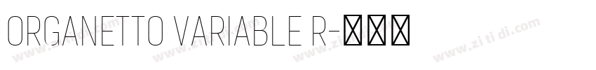 Organetto Variable R字体转换 Organetto Variable R字体转换
